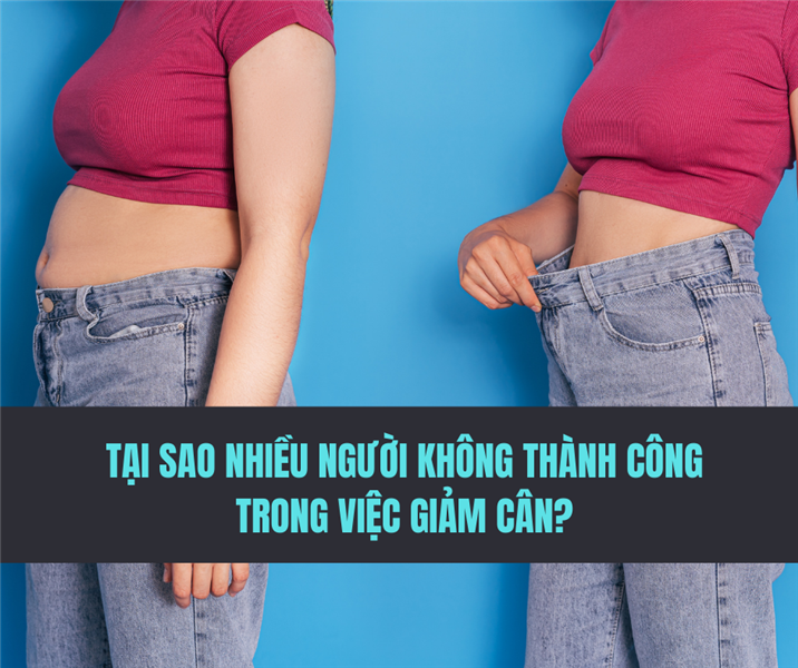 Tại Sao Nhiều Người Không Thành Công Trong Việc Giảm Cân?