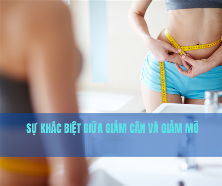 Sự Khác Biệt Giữa Giảm Cân Và Giảm Mỡ