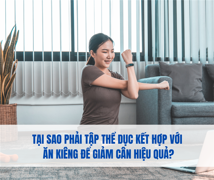 Tại Sao Phải Tập Thể Dục Kết Hợp Với Ăn Kiêng Để Giảm Cân Hiệu Quả?