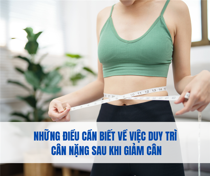 Những Điều Cần Biết Về Việc Duy Trì Cân Nặng Sau Khi Giảm Cân