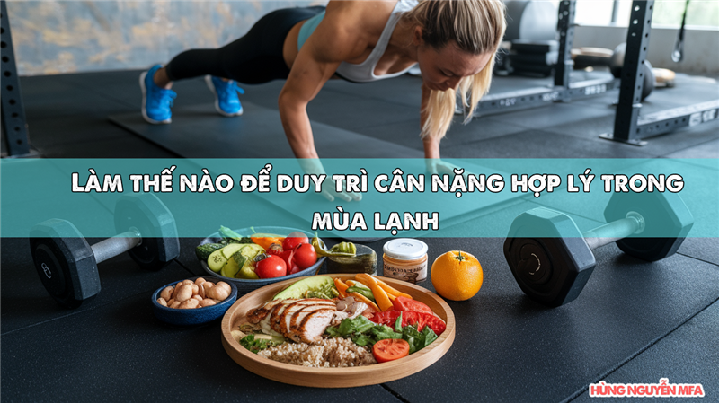 Làm thế nào để duy trì cân nặng hợp lý trong mùa lạnh