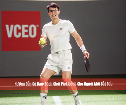 Hướng Dẫn Cơ Bản: Cách Chơi Pickleball Cho Người Mới Bắt Đầu