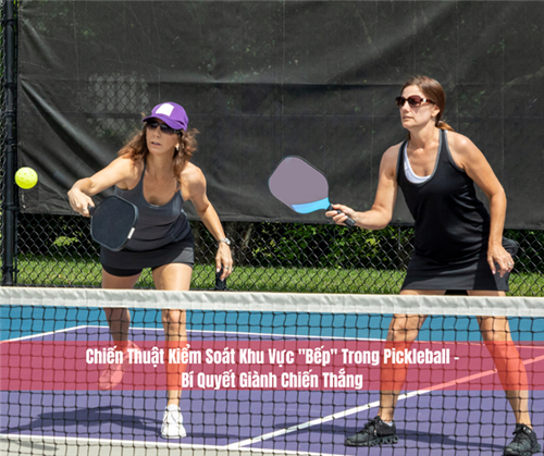Chiến Thuật Kiểm Soát Khu Vực "Bếp" Trong Pickleball – Bí Quyết Giành Chiến Thắng