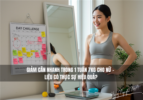Giảm Cân Nhanh Trong 1 Tuần 7kg Cho Nữ – Liệu Có Thực Sự Hiệu Quả?