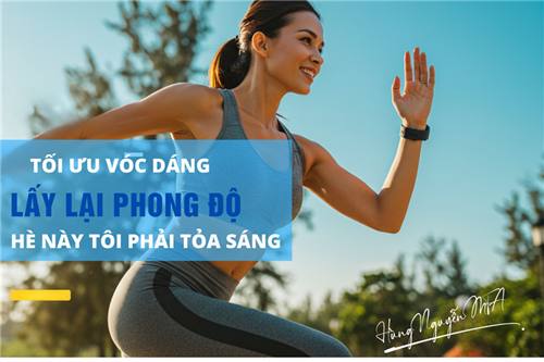 TỐI ƯU VÓC DÁNG – LẤY LẠI PHONG ĐỘ – HÈ NÀY TÔI PHẢI TOẢ SÁNG!