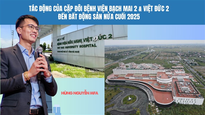 Phân tích tác động của cặp đôi bệnh viện Bạch Mai 2 & Việt Đức 2 đến Bất động sản nửa cuối 2025