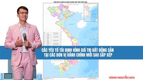 Các Yếu tố Tái định hình Giá trị Bất động sản tại các Đơn vị Hành chính Mới sau Sắp xếp