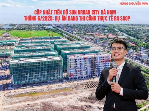 Cập Nhật Tiến Độ Sun Urban City Hà Nam – Tháng 6/2025: Dự Án Đang Thi Công Thực Tế Ra Sao?