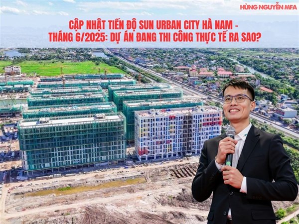 Cập Nhật Tiến Độ Sun Urban City Hà Nam – Tháng 6/2025: Dự Án Đang Thi Công Thực Tế Ra Sao?